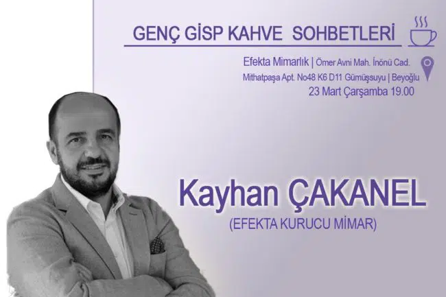 Genç Gisp üyeleri, Kahve Sohbetlerinde, Efekta Mimarlık Kurucusu Mimar Kayhan Çakanel ile buluştu.